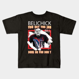 You Get The Job Done or You Don't- BILL BELICHICK Kids T-Shirt